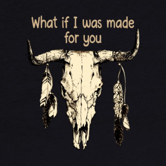 What If I Was Made For You Bull with Feathers by The Strength Nobody Sees